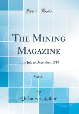 [fdcdb] !R.e.a.d^ The Mining Magazine, Vol. 21: From July to December, 1919 (Classic Reprint) - Unknown %P.D.F~