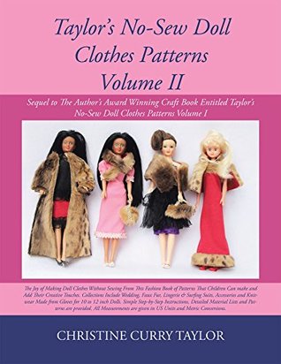 [530f2] !Read! *Online% Taylor's No-Sew Doll Clothes Patterns Volume Ii: Sequel to the Author's Award Winning Craft Book Entitled Taylor's No-Sew Doll Clothes Patterns Volume I - Christine Curry Taylor ~ePub^