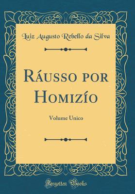 d449a] %D.o.w.n.l.o.a.d@ R�usso Por Homiz�o: Volume Unico (Classic Reprint) - Luiz Augusto Rebello Da Silva @e.P.u.b#