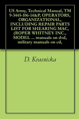 [da35d] #Download% US Army, Technical Manual, TM 9-3445-106-14&P, OPERATORS, ORGANIZATIONAL, INCLUDING REPAIR PARTS LIST FOR SHEARING MAC, (ROPER WHITNEY INC., MODEL 10-U-8),  manuals on dvd, military manuals on cd - U.S. Military !P.D.F*