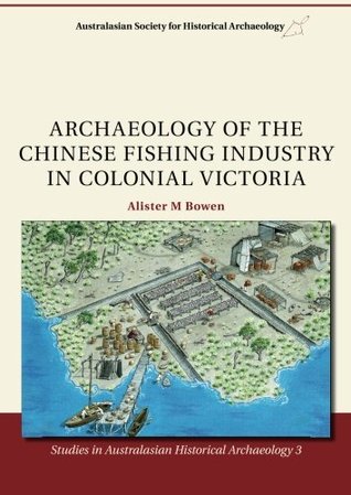e40aa] %D.o.w.n.l.o.a.d! Archaeology of the Chinese fishing industry in colonial Victoria (Studies in Australian Historical Archaeology) (Volume 3) - Alister M Bowen ~ePub@