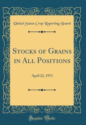 [af903] #Download! Stocks of Grains in All Positions: April 22, 1971 (Classic Reprint) - United States Crop Reporting Board ~P.D.F*