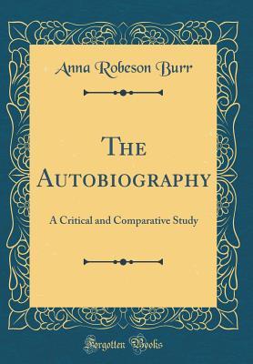 [0a586] %Read^ The Autobiography: A Critical and Comparative Study (Classic Reprint) - Anna Robeson Burr @ePub@