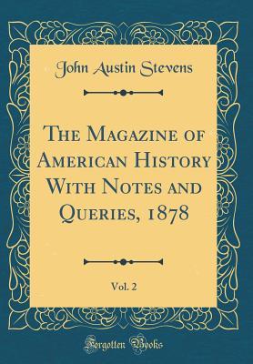 [18f51] ~F.u.l.l.@ #D.o.w.n.l.o.a.d* The Magazine of American History with Notes and Queries, 1878, Vol. 2 (Classic Reprint) - John Austin Stevens *ePub^