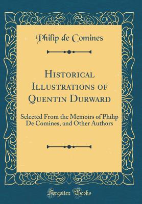 [69e3a] ^Full! #Download@ Historical Illustrations of Quentin Durward: Selected from the Memoirs of Philip de Comines, and Other Authors (Classic Reprint) - Philip de Comines ^e.P.u.b@