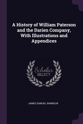 [cd0b4] ^R.e.a.d# A History of William Paterson and the Darien Company, with Illustrations and Appendices - James Samuel Barbour %e.P.u.b*