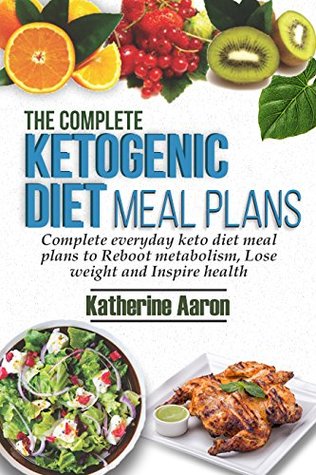 [2fd36] !Read* The complete Ketogenic Diet Meal Plans: Complete Everyday Keto diet Meal plans to boot metabolism, lose weight and inspire Health - Katherine Aaron !e.P.u.b@