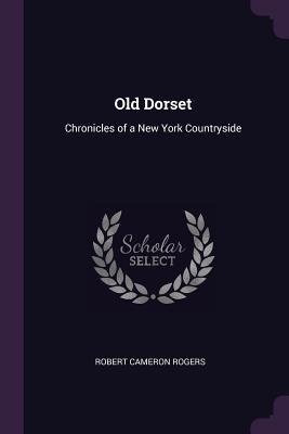 [f2475] ^Full* @Download* Old Dorset: Chronicles of a New York Countryside - Robert Cameron Rogers *e.P.u.b~