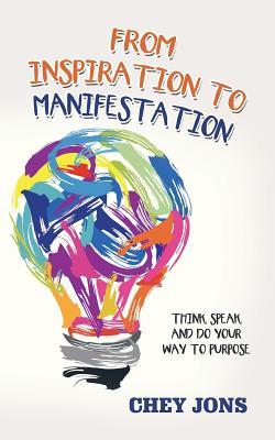 [3f075] *R.e.a.d^ ^O.n.l.i.n.e@ From Inspiration to Manifestation: Think, Speak, and Do Your Way to Purpose - Chey Jons %PDF@