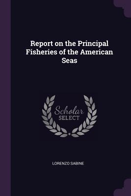 [93536] @R.e.a.d# %O.n.l.i.n.e~ Report on the Principal Fisheries of the American Seas - Lorenzo Sabine #P.D.F#