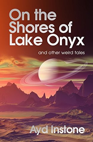 [d9ba6] ^Read# On the Shores of Lake Onyx and other weird tales - Ayd Instone @e.P.u.b^