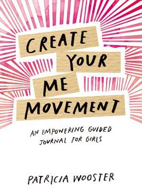 [90298] @Full% %Download% Create Your Me Movement: An Empowering Guided Journal for Girls - Patricia Wooster @ePub^
