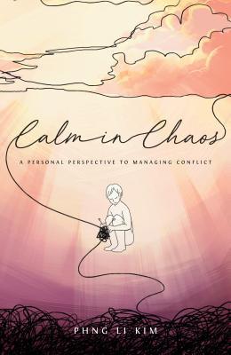 [5f8cd] %Download~ Calm in Chaos: A Personal Perspective to Managing Conflict - Li Kim Phng %ePub@