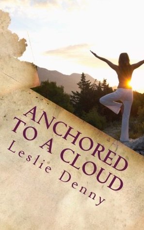 [3e91a] *Read^ Anchored to a Cloud: A Search for One's Dharma - Leslie Denny ^e.P.u.b!