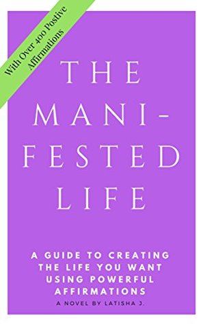 [dedb1] %R.e.a.d^ The Manifested Life: A Guide to creating the Life You Want Through Powerful Affirmations - Latisha Johnson @PDF!