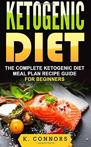 [4b403] @R.e.a.d! #O.n.l.i.n.e# Ketogenic Diet: The Complete Ketogenic Diet Meal Plan Recipe Guide for Beginners - K. Connors %P.D.F^