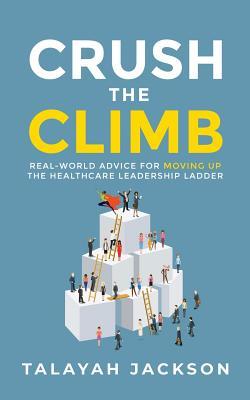 [65b2d] *Download% Crush the Climb: Real-World Advice for Moving Up the Healthcare Leadership Ladder - Talayah Jackson ^e.P.u.b^