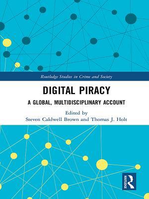 ceabc] *D.o.w.n.l.o.a.d# Digital Piracy: A Global, Multidisciplinary Account - Steven Caldwell Brown ^e.P.u.b@