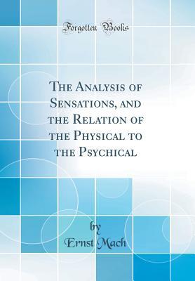 [70ff5] %F.u.l.l.^ %D.o.w.n.l.o.a.d! The Analysis of Sensations, and the Relation of the Physical to the Psychical (Classic Reprint) - Ernst Mach @P.D.F~