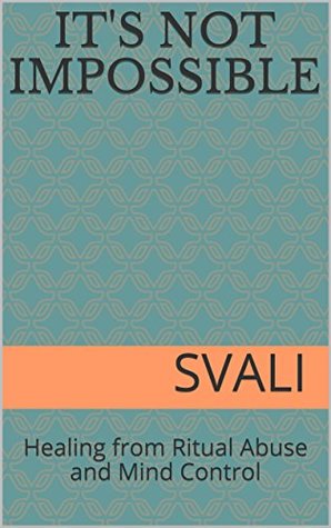 [64d2b] *Download~ It's Not Impossible: Healing from Ritual Abuse and Mind Control - svali Speaks ~e.P.u.b^