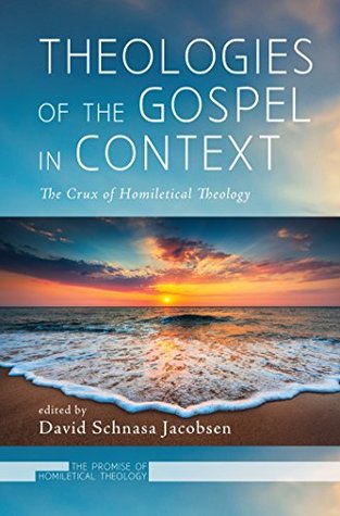 [5dec3] !R.e.a.d! %O.n.l.i.n.e^ Theologies of the Gospel in Context: The Crux of Homiletical Theology (The Promise of Homiletical Theology Book 3) - David Schnasa Jacobsen ^P.D.F*