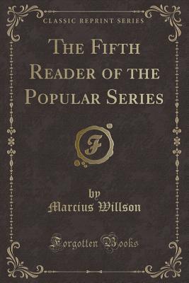 [4ab58] !R.e.a.d* The Fifth Reader of the Popular Series (Classic Reprint) - Marcius Willson !PDF@