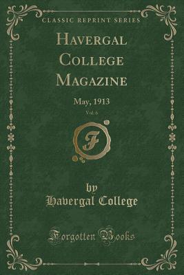 [0b438] @Read@ Havergal College Magazine, Vol. 6: May, 1913 (Classic Reprint) - Havergal College *PDF%