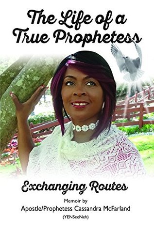 [8bf20] ~R.e.a.d* ^O.n.l.i.n.e# The Life of a True Prophetess: Exchanging Routes - Cassandra Yenseeneh McFarland %PDF!