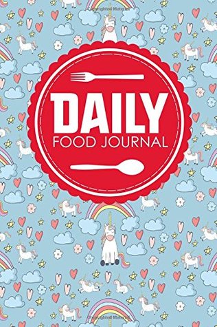 [8c4ba] !Read* !Online^ Daily Food Journal: Calorie Log Book, Food Journal Diary, Food Planner Journal, Space For Meals, Amounts, Calories, Body Weight, Exercise & Calories Meds, Water, Cute Unicorns Cover (Volume 75) -  ^e.P.u.b~