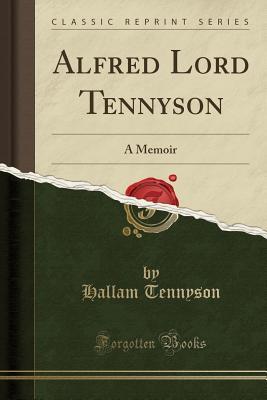 [1424f] ~R.e.a.d^ ^O.n.l.i.n.e% Alfred Lord Tennyson: A Memoir (Classic Reprint) - Hallam Tennyson !PDF*