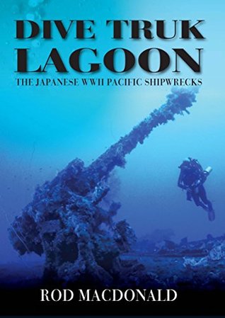 e9ce9] ^D.o.w.n.l.o.a.d^ Dive Truk Lagoon: The Japanese WWII Pacific Shipwrecks - Rod MacDonald ^PDF%