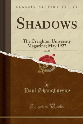 [3fc17] @Read! Shadows, Vol. 18: The Creighton University Magazine; May 1927 (Classic Reprint) - Paul Shaughnessy *PDF#