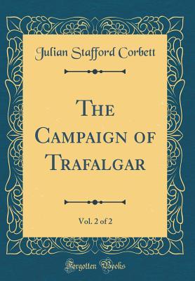 6761a] @D.o.w.n.l.o.a.d! The Campaign of Trafalgar, Vol. 2 of 2 (Classic Reprint) - Julian Stafford Corbett !PDF*