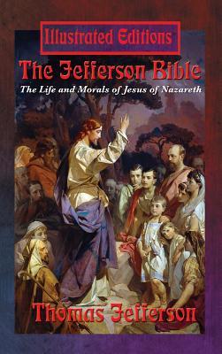 [f0b3b] @F.u.l.l.~ !D.o.w.n.l.o.a.d% The Jefferson Bible: The Life and Morals of Jesus of Nazareth (Illustrated Edition) - Thomas Jefferson ~PDF!