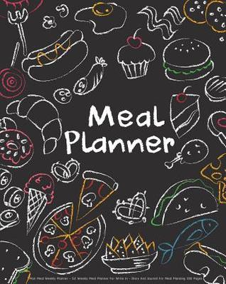 [02fbf] #R.e.a.d# Meal Planner: Meal Plan Notebook for 52 Weekly Meal Planner - A Diary for Plan a Meal Every in 365 Days with 108 Pages: Meal Planner - Saavede G #P.D.F~