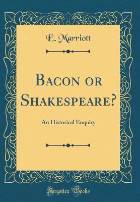[c21c8] *Full~ #Download^ Bacon or Shakespeare?: An Historical Enquiry (Classic Reprint) - E Marriott !P.D.F*