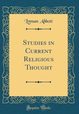 [02788] ^F.u.l.l.% !D.o.w.n.l.o.a.d% Studies in Current Religious Thought (Classic Reprint) - Lyman Abbott !ePub*