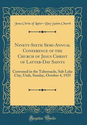 5c3a2] !D.o.w.n.l.o.a.d% Ninety-Sixth Semi-Annual Conference of the Church of Jesus Christ of Latter-Day Saints: Convened in the Tabernacle, Salt Lake City, Utah, Sunday, October 4, 1925 (Classic Reprint) - Jesus Christ of Latter-Day Saint Church *e.P.u.b!