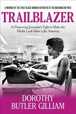 [08fe0] ^R.e.a.d^ !O.n.l.i.n.e% Trailblazer: A Pioneering Journalist's Fight to Make the Media Look More Like America - Dorothy Butler Gilliam @P.D.F~
