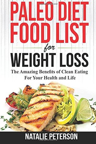 8cc39] %D.o.w.n.l.o.a.d@ PALEO FOOD LIST: Paleo Diet Food List For Weight Loss: The Amazing Benefits of Clean Eating For Your Health and Life: Eat Healthy, Feel Good, Lose  with Paleo Diet! (PALEO WORLD) (Volume 1) - Natalie Peterson @P.D.F#