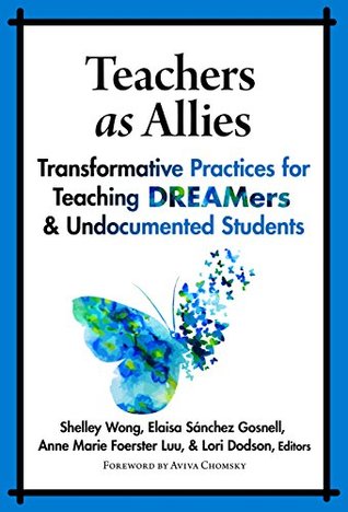 [0d6b6] %R.e.a.d@ *O.n.l.i.n.e^ Teachers as Allies: Transformative Practices for Teaching DREAMers and Undocumented Students - Shelley Wong @PDF@