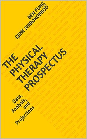 [cf7e7] *F.u.l.l.! ~D.o.w.n.l.o.a.d* The Physical Therapy Prospectus: Data, Analysis, and Projections - Ben Fung ~P.D.F~