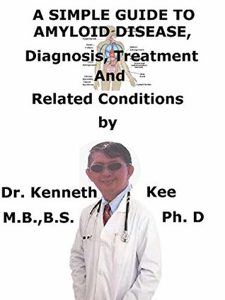[5226c] @Read# A Simple Guide To Amyloid Disease, Diagnosis, Treatment And Related Conditions - Kenneth Kee #ePub%