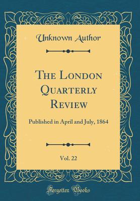 [828af] @Download^ The London Quarterly Review, Vol. 22: Published in April and July, 1864 (Classic Reprint) - Unknown #e.P.u.b!