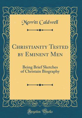 e2ee0] #D.o.w.n.l.o.a.d# Christianity Tested by Eminent Men: Being Brief Sketches of Christain Biography (Classic Reprint) - Merritt Caldwell ^ePub^