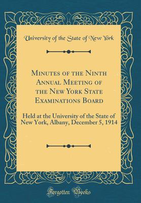 [69c7f] *Read~ Minutes of the Ninth Annual Meeting of the New York State Examinations Board: Held at the University of the State of New York, Albany, December 5, 1914 (Classic Reprint) - University of the State of New York @e.P.u.b#