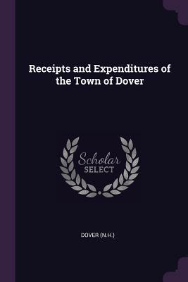 [2be3c] %R.e.a.d~ Receipts and Expenditures of the Town of Dover - Dover Dover *ePub~