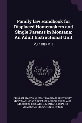 [608d7] %R.e.a.d@ Family Law Handbook for Displaced Homemakers and Single Parents in Montana: An Adult Instructional Unit: Vol 11987 V. 1 - Marvin W. Quinlan ~P.D.F#