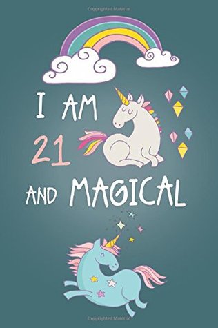 [ca3f7] %Download@ I am 21 and Magical: Cute Unicorn Journal and Happy Birthday Notebook/Diary for 21 Year Olds, Cute Unicorn Birthday Gift for 21st Birthday Girl -  %P.D.F%