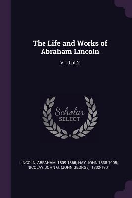 [5f524] @R.e.a.d^ #O.n.l.i.n.e^ The Life and Works of Abraham Lincoln: V.10 Pt.2 - Abraham Lincoln !ePub#